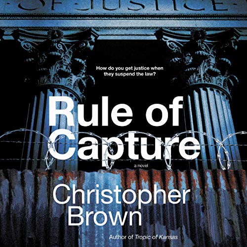 Christopher Brown: Rule of Capture (AudiobookFormat, Harpercollins, HarperCollins B and Blackstone Audio)