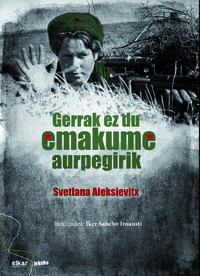 Iker Sancho Insausti (itzultzailea), Svetlana Aleksiévitch: Gerrak ez du emakume aurpegirik (Euskara language, 2016, Elkar)