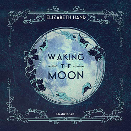 Elisabeth Hand: Waking the Moon (AudiobookFormat, 2019, Blackstone Publishing, Blackstone Audio)