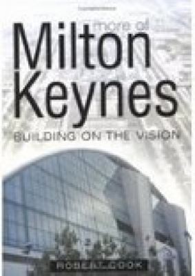 Robert Cook: More of Milton Keynes (2004, The History Press Ltd)