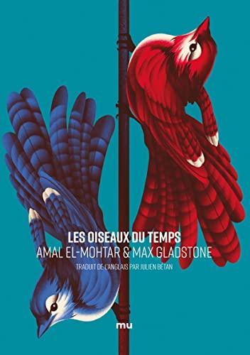 Max Gladstone, Amal El-Mohtar, Max Gladstone: Les Oiseaux du temps (French language, 2021, Éditions Mnémos)