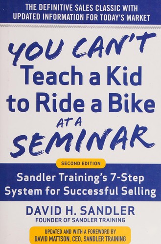 David Sandler, David H. Mattson: You Can't Teach a Kid to Ride a Bike at a Seminar (2015, McGraw-Hill Education)