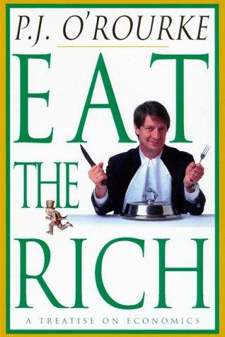 P. J. O'Rourke: Eat the rich (1998, Atlantic Monthly Press)