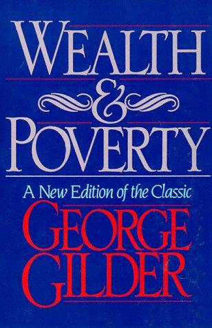 George F. Gilder: Wealth & poverty (1993, ICS Press, Distributed to the trade by National Book Network)