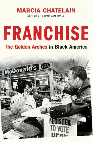 Marcia Chatelain: Franchise: The Golden Arches in Black America (2020, Liveright)