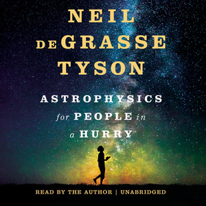 Neil deGrasse Tyson: Astrophysics for People in a Hurry (AudiobookFormat, 2017, Blackstone Publishing)