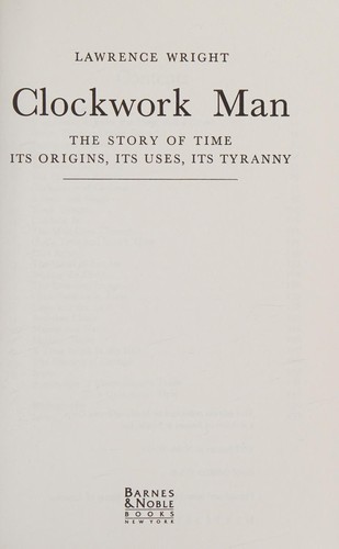 Lawrence Wright: Clockwork Man the Story of Time Its Orig (Hardcover, 1992, Dorset House Publishing Co Inc)