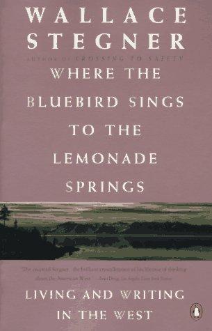 Wallace Stegner: Where the Bluebird Sings to the Lemonade Springs (Paperback, Penguin (Non-Classics))