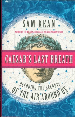 Sam Kean: Caesar's last breath (2017, Little, Brown and Company)