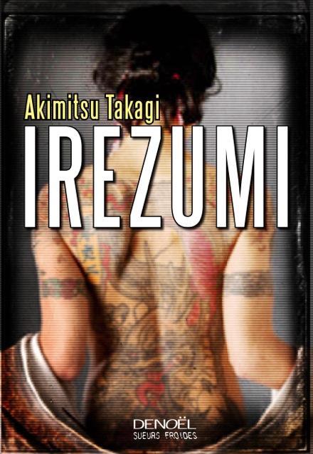 Akimitsu Takagi: Irezumi (French language, 2016, Éditions Denoël)