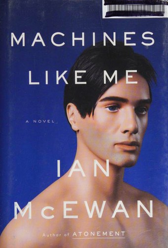 Ian McEwan: Machines Like Me (Hardcover, 2019, Nan A. Talese, Nan A. Talese/Doubleday)