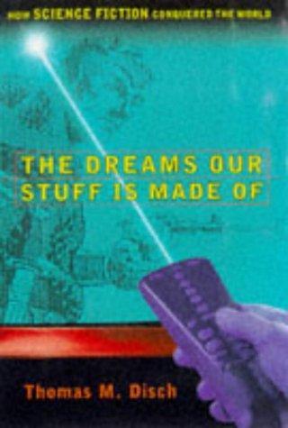 Thomas M. Disch: The Dreams Our Stuff is Made of : How Science Fiction Conquered the World (1998)