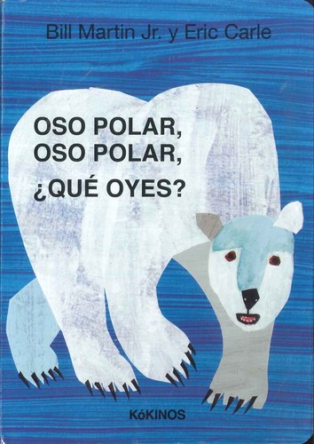 Eric Carle, Bill Martin Jr., Bill Martin, Bill Martin Jr: Oso Polar, Oso POlar, ¿Qué oyes? (2017, Kókinos)