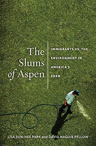 Lisa Sun-Hee Park: The slums of Aspen : immigrants vs. the environment in America's Eden (2011)