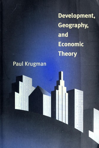 Paul Krugman: Development, geography, and economic theory (1997, MIT Press)