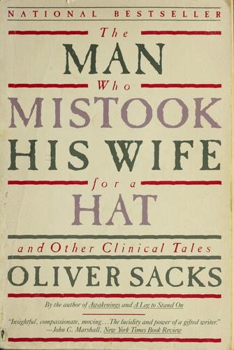 Oliver Sacks: The man who mistook his wife for a hat and other clinical tales (1990, Perennial Library)