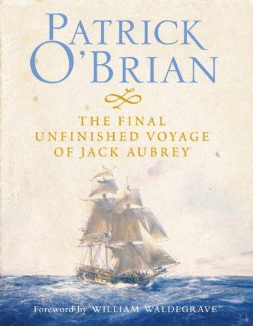 Patrick O'Brian: The Final, Unfinished Voyage of Jack Aubrey (HarperCollins)