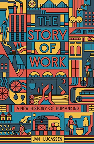 Jan Lucassen: The Story of Work (Hardcover, 2021, Yale University Press)