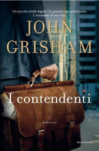 John Grisham: I contendenti (Hardcover, Italian language, 2011, Mondadori)