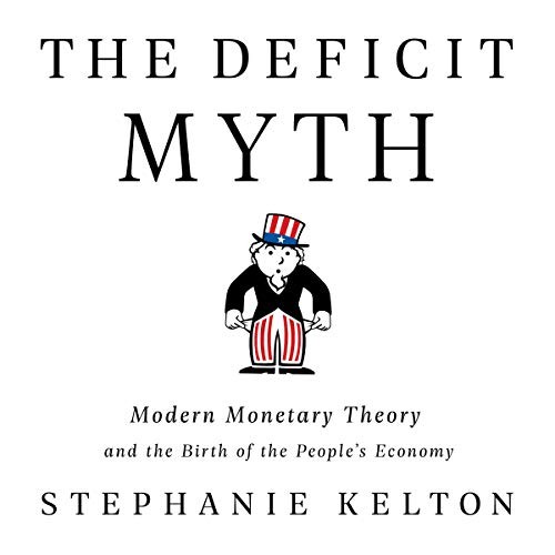 Stephanie Kelton: The Deficit Myth (AudiobookFormat, Hachette B and Blackstone Publishing)