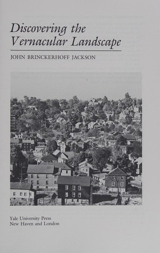 John Brinckerhoff Jackson: Discovering the vernacular landscape. (1986, Yale University Press)