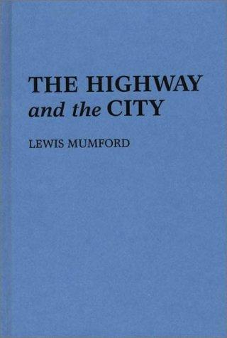 Lewis Mumford: The highway and the city (1981, Greenwood Press)