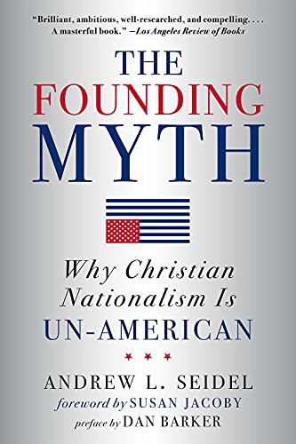 Andrew L Seidel, Dan Barker, Susan Jacoby: The Founding Myth (Paperback, Sterling)