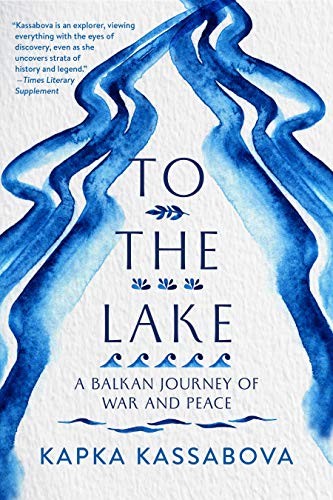 Kapka Kassabova: To the Lake (Paperback, Graywolf Press)