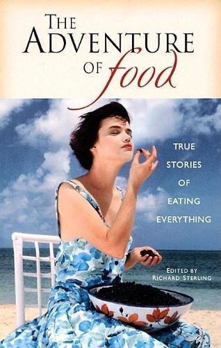 Richard Sterling: The adventure of food : true stories of eating everyting (1999)