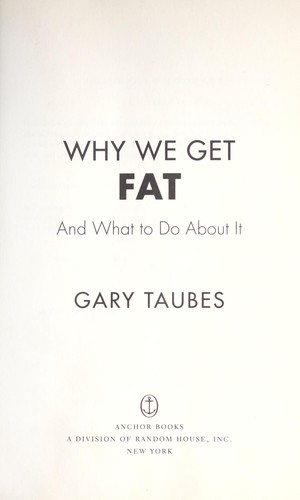 Gary Taubes: Why we get fat (2011, Anchor Books)