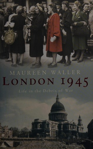 Maureen Waller: London 1945 (2004, John Murray)