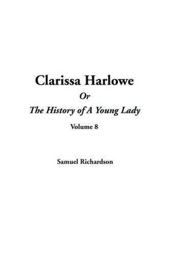 Samuel Richardson: Clarissa Harlowe Or The History Of A Young Lady (Hardcover, 2004, IndyPublish.com)