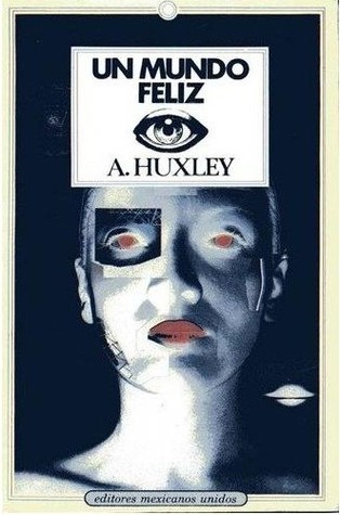 Aldous Huxley: Un mundo feliz (Paperback, Spanish language, 1995, Editores Mexicanos Unidos)