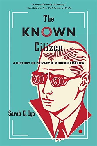 Sarah E. Igo: Known Citizen (2020, Harvard University Press)