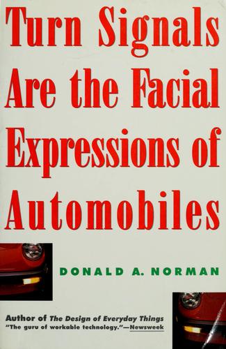 Donald Norman: Turn signals are the facial expressions of automobiles (1992, Addison-Wesley)