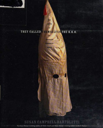 Susan Campbell Bartoletti: They called themselves the K.K.K. (Hardcover, 2010, Houghton Mifflin)