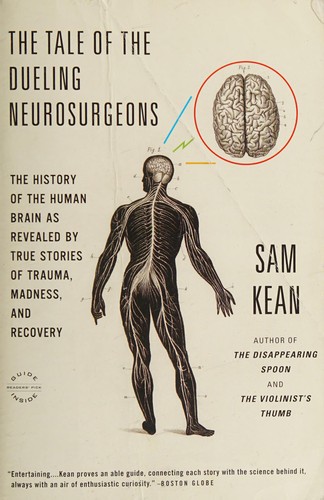 Sam Kean: Tale of the Dueling Neurosurgeons (2015, Little Brown & Company, Back Bay Books)