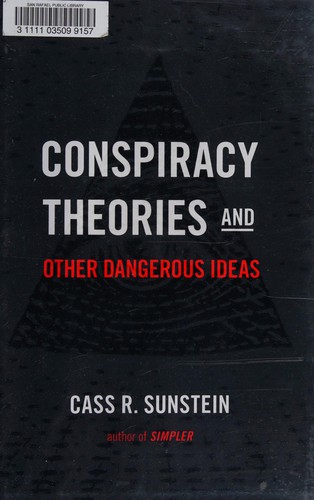 Cass R. Sunstein: Conspiracy theories & other dangerous ideas (2014, Simon & Schuster)