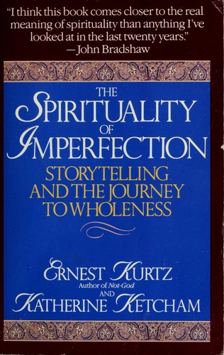 Ernest Kurtz: The spirituality of imperfection (1994, Bantam Books)