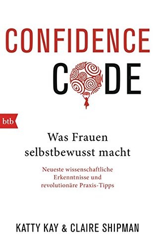 Katty Kay, Claire Shipman: Confidence Code (Hardcover, 2016, btb Verlag)