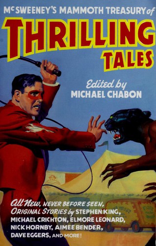 Stephen King, Michael Crichton, Neil Gaiman, Elmore Leonard, Michael Moorcock, Harlan Ellison, Dave Eggers, Laurie King, Nick Hornby, Kelly Link, Karen Joy Fowler, Glen David Gold, Dan Chaon, Carol Emshwiller, Chris Offutt, Aimee Bender, Sherman Alexie, Rick Moody: McSweeney's mammoth treasury of thrilling tales (2003, Vintage Books)