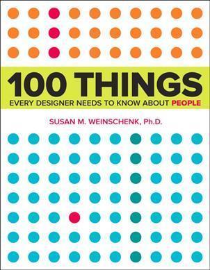 Susan Weinschenk: 100 Things Every Designer Needs to Know About People (2011)