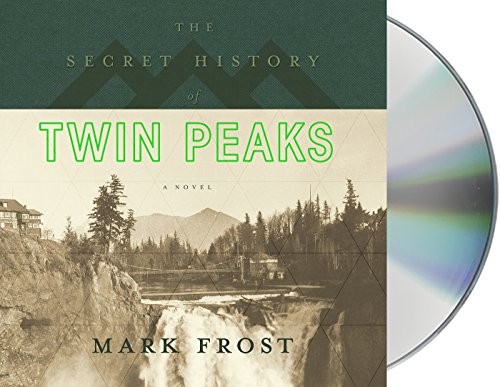 Mark Frost, Mat Hostetler, Len Cariou, Michael Horse, David Patrick Kelly, Robert Knepper, Kyle MacLachlan, James Morrison, Chris Mulkey, Amy Shiels, Russ Tamblyn, Annie Wersching: The Secret History of Twin Peaks (AudiobookFormat, Macmillan Audio)