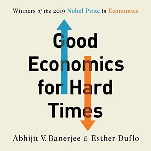 Abhijit Banerjee, Esther Duflo: Good Economics for Hard Times (AudiobookFormat, Hachette Book Group and Blackstone Publishing)