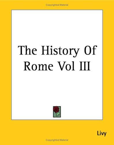 Titus Livius: The History Of Rome (Paperback, 2004, Kessinger Publishing)