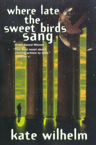 Kate Wilhelm: Where late the sweet birds sang (1998, ORB)