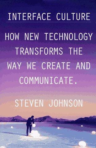 Steven Johnson: Interface culture (1997, HarperCollins)