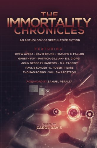 Drew Avera, Samuel Peralta, Will Swardstrom, Harlow C Fallon, Gareth Foy, Patricia Gilliam, E. E. Giorgi, John Gregory Hancock, D. K. Cassidy, Paul B. Kohler: The Immortality Chronicles (Paperback, 2015, Windrift Books)