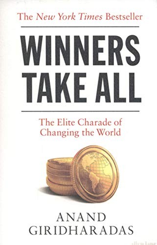 Anand Giridharadas: Winners Take All (allen lane uk)