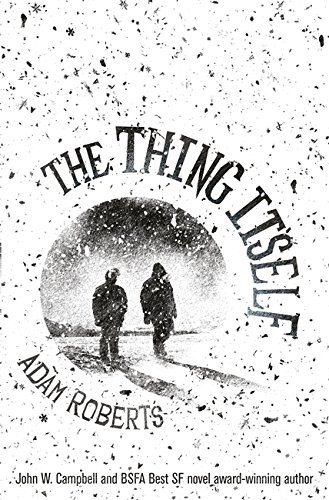 Adam Roberts: The Thing Itself (2016, Gollancz)